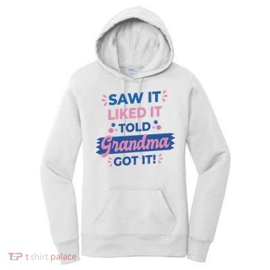 Saw It Liked It Told Grandma Got It Funny Gift Women's Hoodie