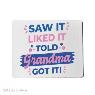 Saw It Liked It Told Grandma Got It Funny Gift Mousepad