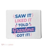 Saw It Liked It Told Grandma Got It Funny Gift Mousepad thumb 0