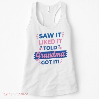 Saw It Liked It Told Grandma Got It Funny Gift Women's Tank Top
