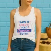Saw It Liked It Told Grandma Got It Funny Gift Women's Tank Top thumb 2