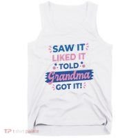 Saw It Liked It Told Grandma Got It Funny Gift Tank Top thumb 0
