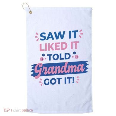 Saw It Liked It Told Grandma Got It Funny Gift Golf Towel