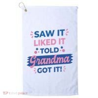 Saw It Liked It Told Grandma Got It Funny Gift Golf Towel thumb 0