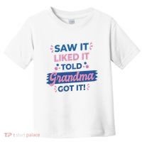 Saw It Liked It Told Grandma Got It Funny Gift Toddler T-Shirt thumb 0