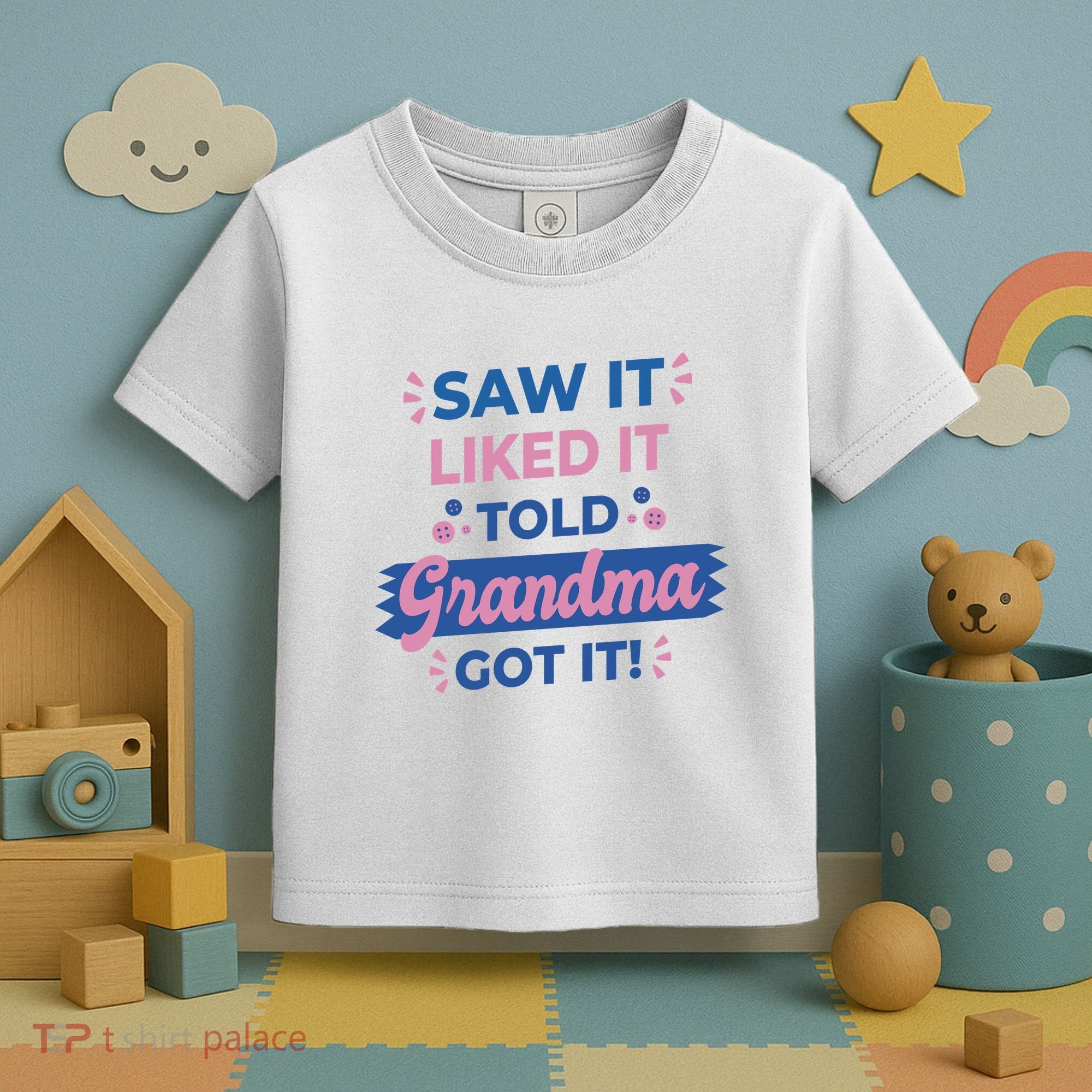 Saw It Liked It Told Grandma Got It Funny Gift Toddler T-Shirt