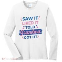 Saw It Liked It Told Grandma Got It Funny Gift Women's Long Sleeve Shirt thumb 0