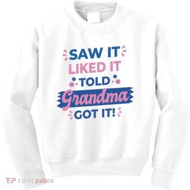 Saw It Liked It Told Grandma Got It Funny Gift Kids Sweatshirt