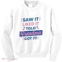 Saw It Liked It Told Grandma Got It Funny Gift Kids Sweatshirt thumb 0