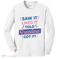 Saw It Liked It Told Grandma Got It Funny Gift Kids Long Sleeve Shirt thumb 0