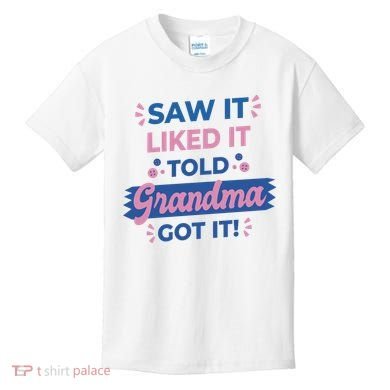 Saw It Liked It Told Grandma Got It Funny Gift Kids T-Shirt