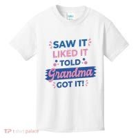 Saw It Liked It Told Grandma Got It Funny Gift Kids T-Shirt thumb 0