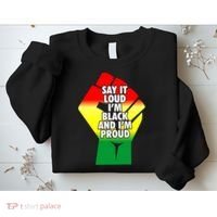 Say It Loud Im Black And Im Proud African American Pride Gift Sweatshirt thumb 2