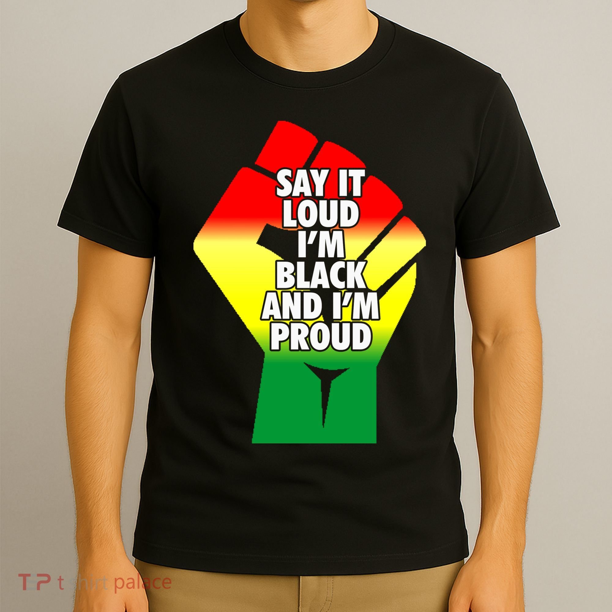 Say It Loud Im Black And Im Proud African American Pride Gift T-Shirt