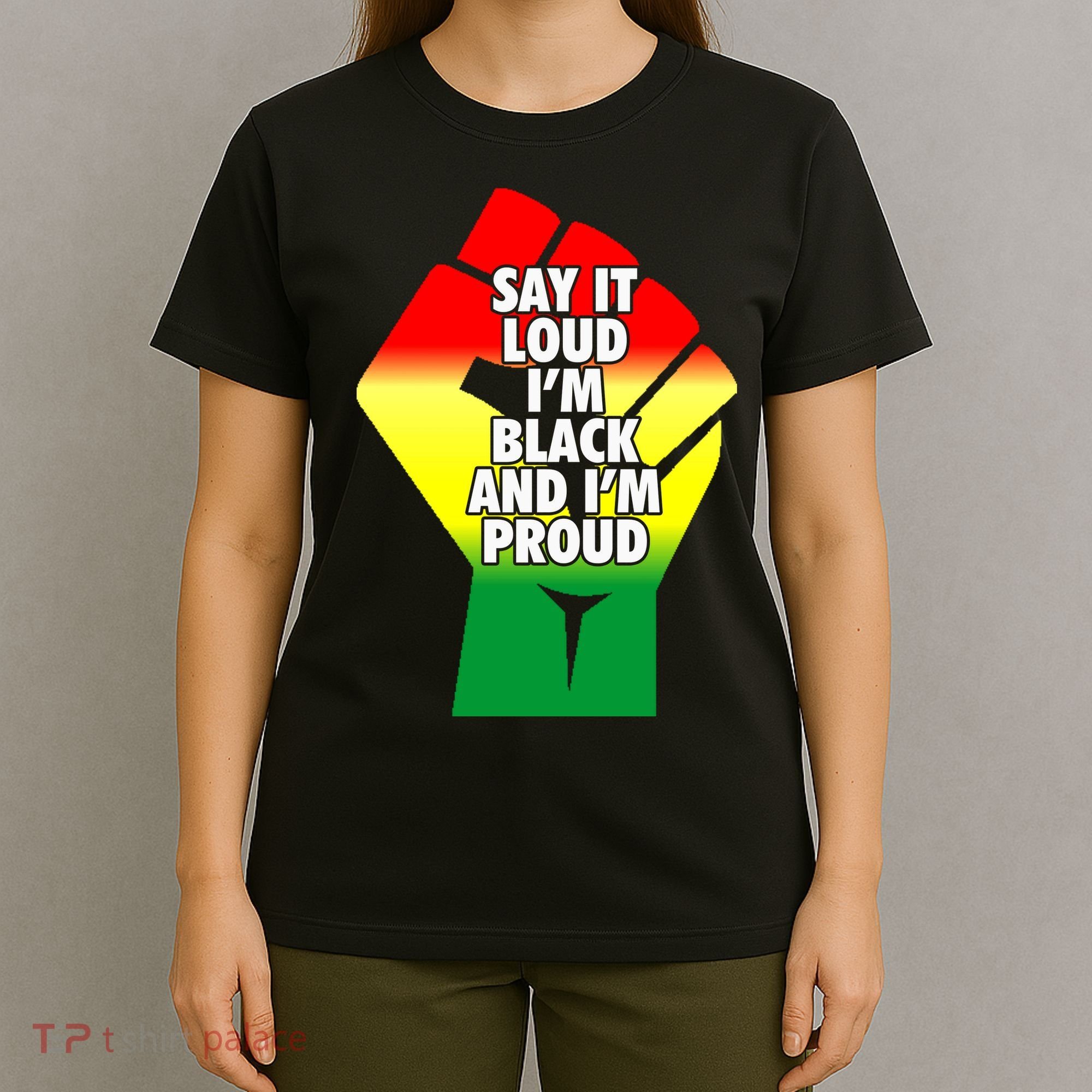 Say It Loud Im Black And Im Proud African American Pride Gift T-Shirt
