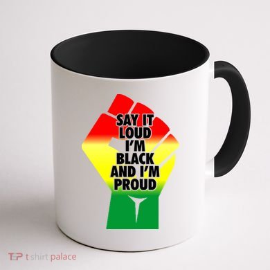 Say It Loud Im Black And Im Proud African American Pride Gift Coffee Mug back