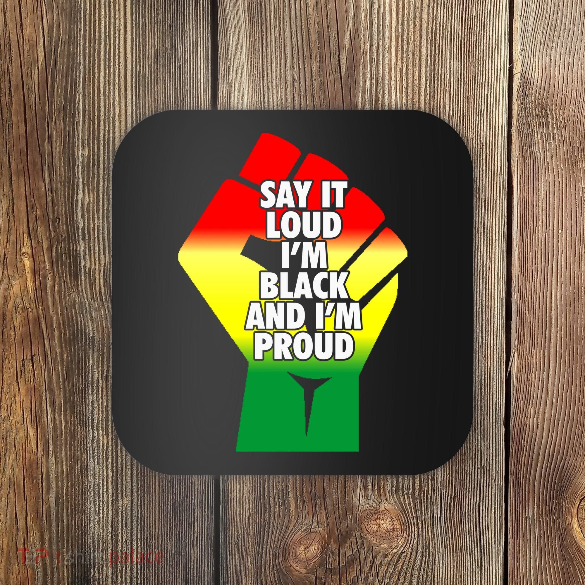Say It Loud Im Black And Im Proud African American Pride Gift Coaster