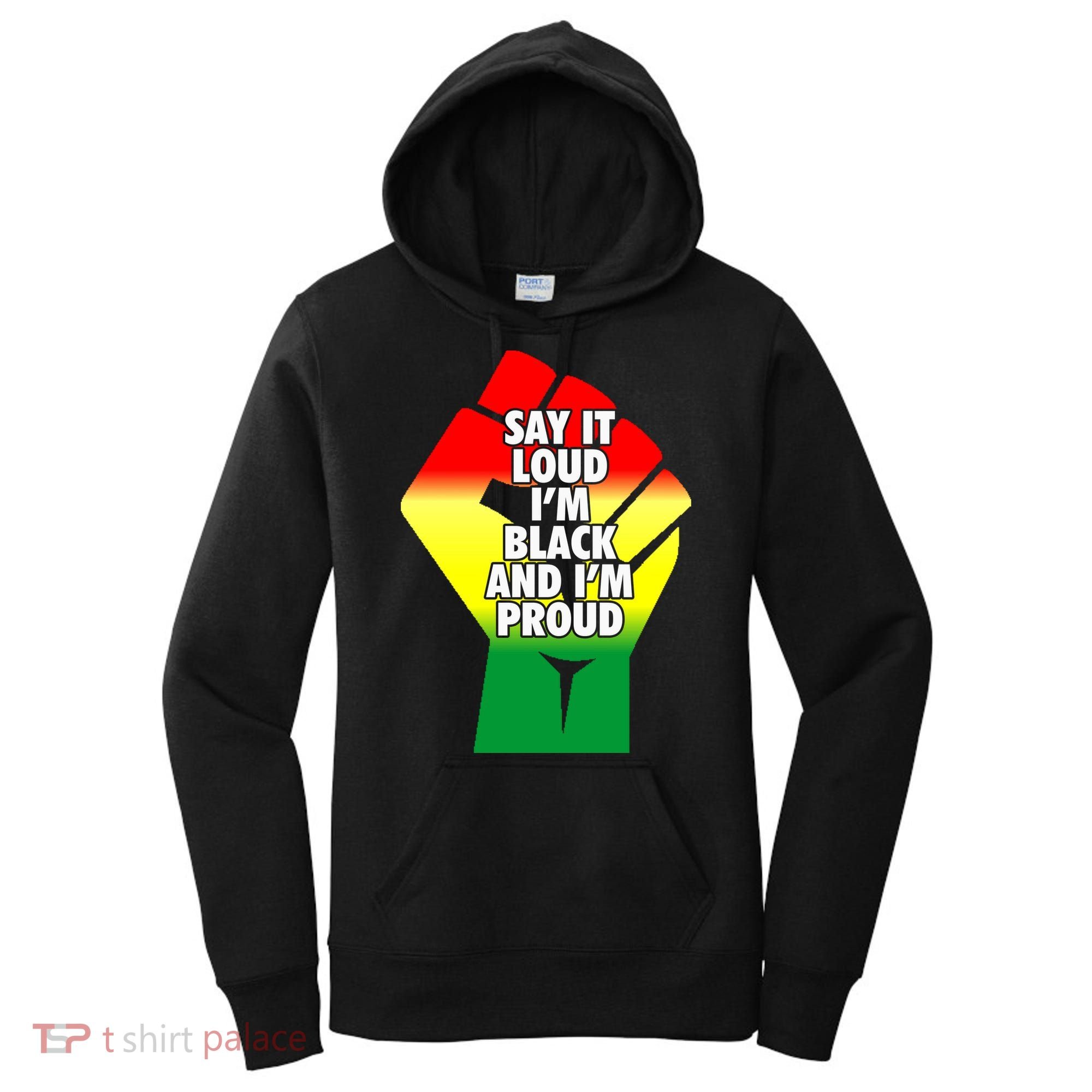 Say It Loud Im Black And Im Proud African American Pride Gift Women's Hoodie