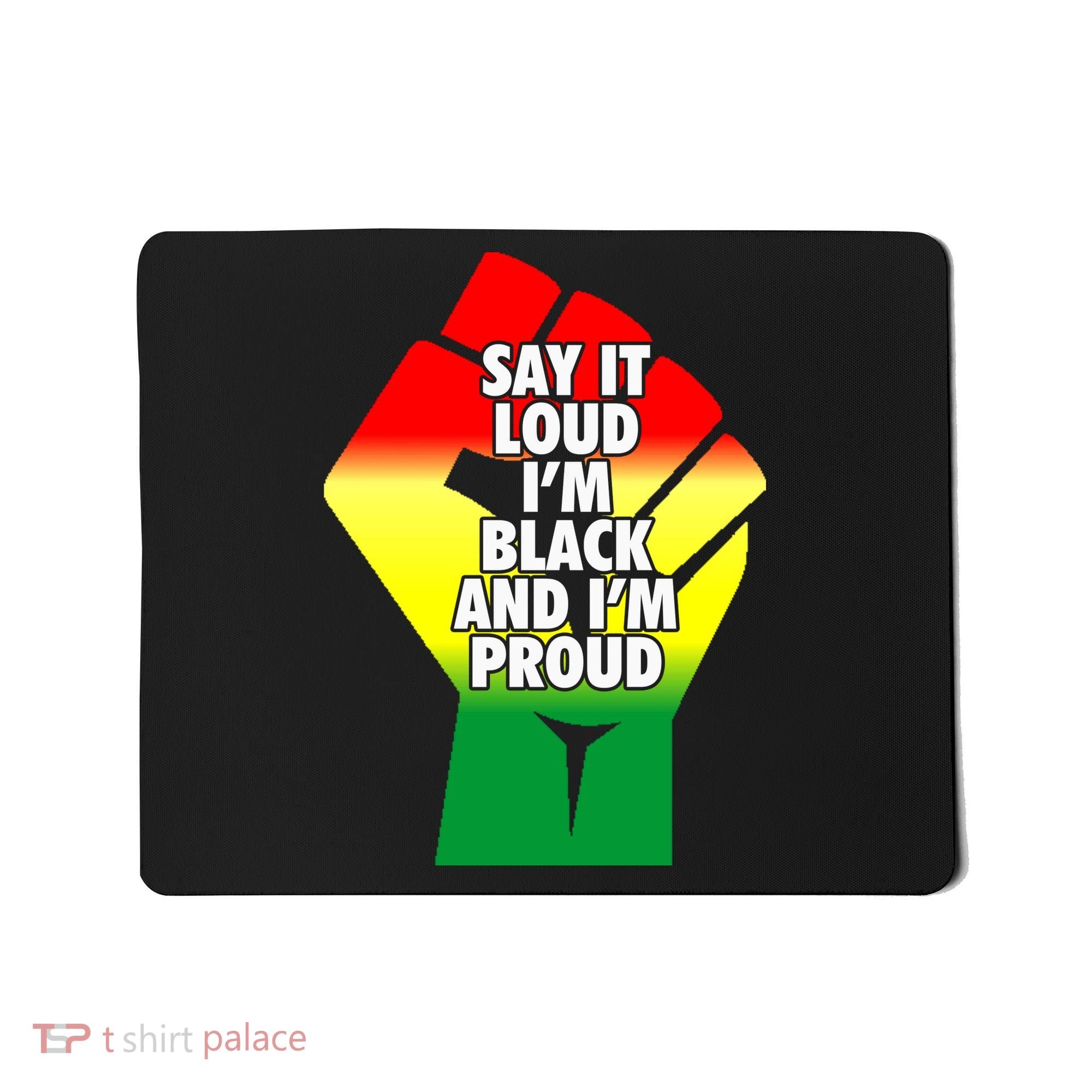 Say It Loud Im Black And Im Proud African American Pride Gift Mousepad