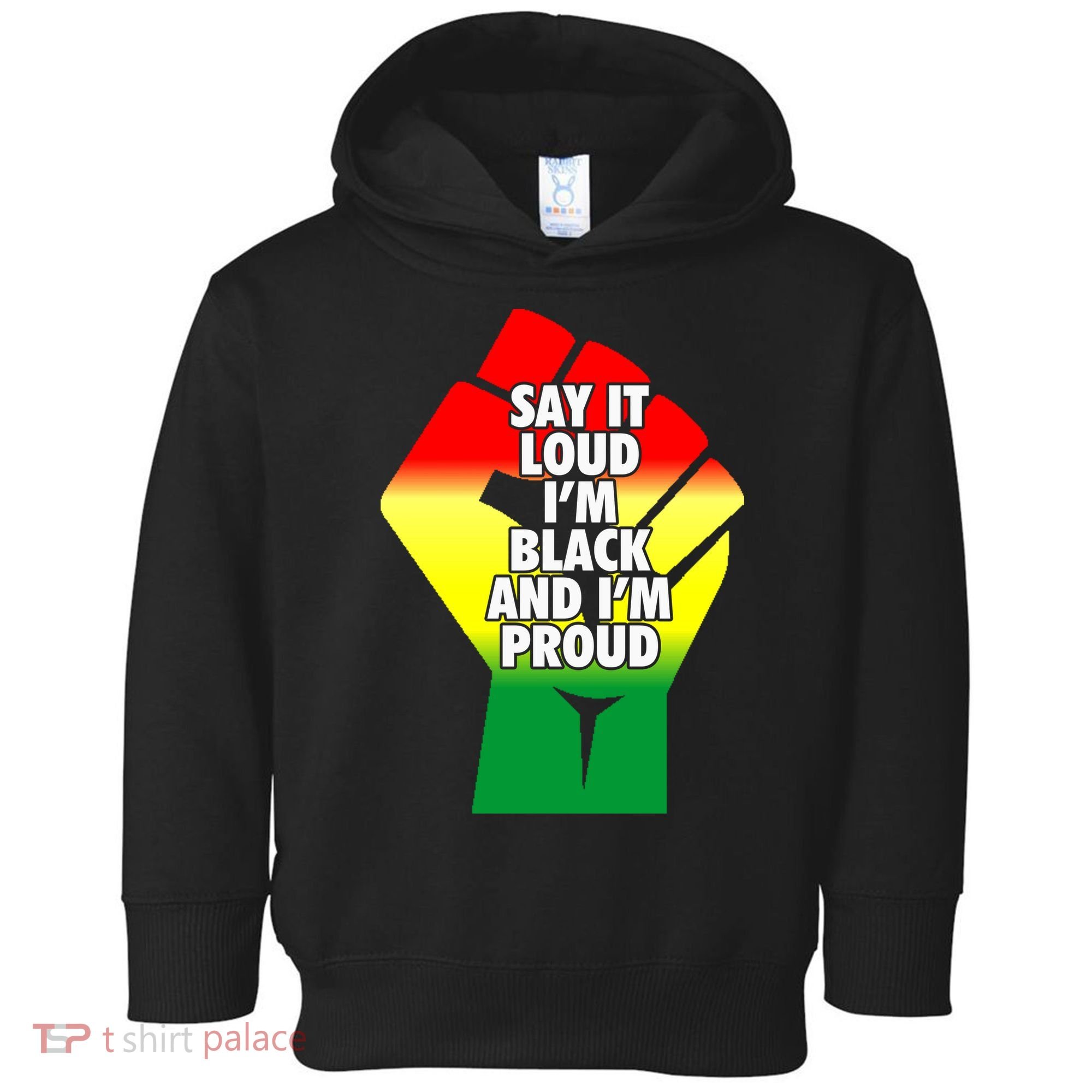 Say It Loud Im Black And Im Proud African American Pride Gift Toddler Hoodie