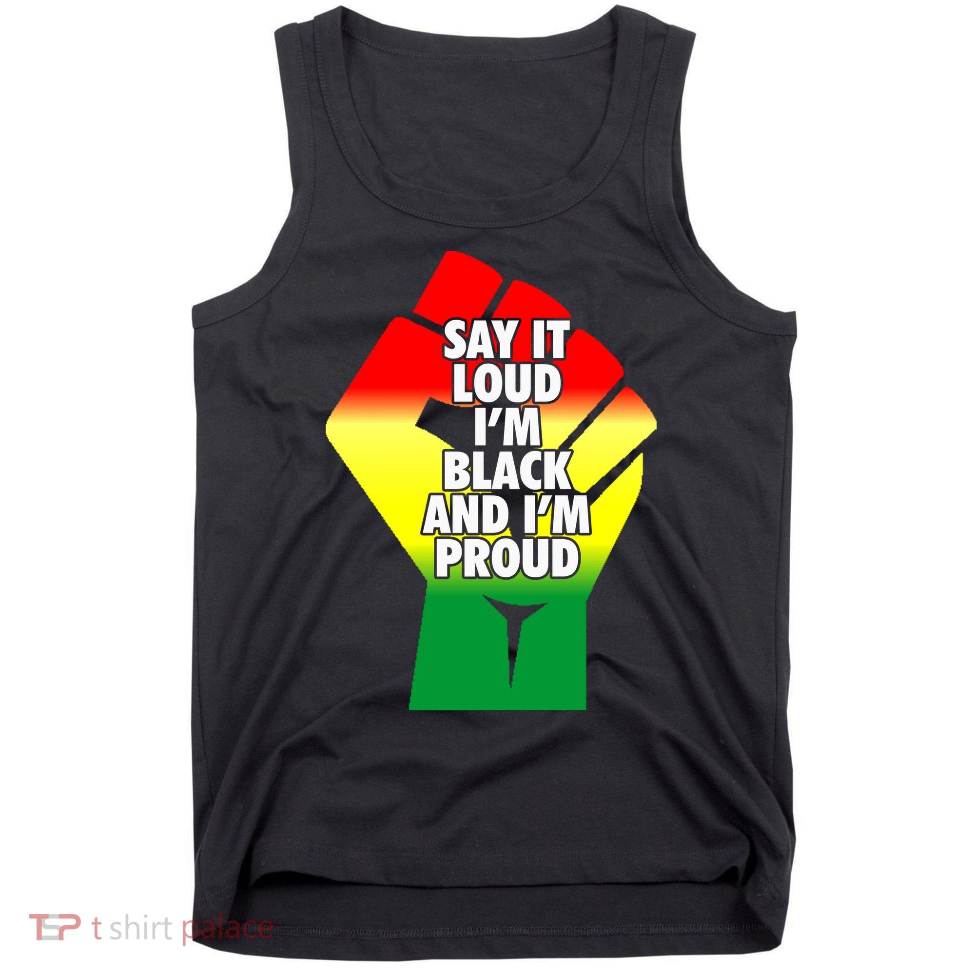 Say It Loud Im Black And Im Proud African American Pride Gift Tank Top