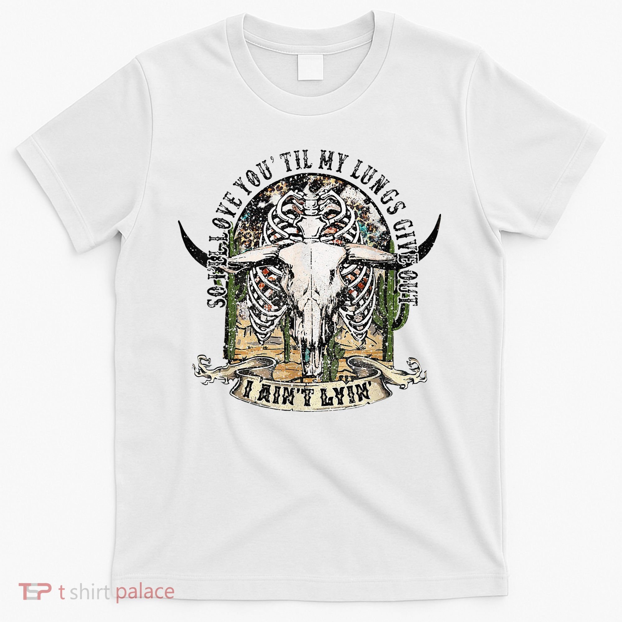So I'll Love You Till My Lungs Give Out I Ain't Lyin Western T-Shirt