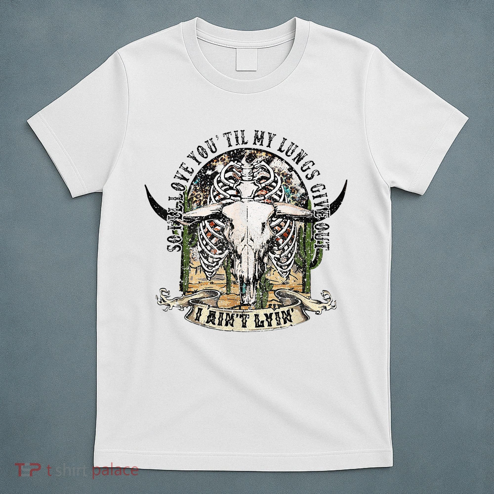 So I'll Love You Till My Lungs Give Out I Ain't Lyin Western T-Shirt