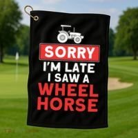 Sorry I'm Late Saw A Wheel Horse Tractor Farmer Gift Golf Towel thumb 1