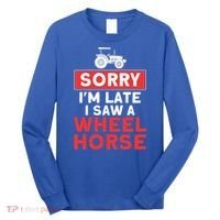 Sorry I'm Late Saw A Wheel Horse Tractor Farmer Gift Long Sleeve Shirt thumb 0