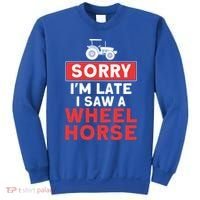 Sorry I'm Late Saw A Wheel Horse Tractor Farmer Gift Sweatshirt thumb 0