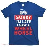 Sorry I'm Late Saw A Wheel Horse Tractor Farmer Gift T-Shirt thumb 0