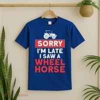 Sorry I'm Late Saw A Wheel Horse Tractor Farmer Gift T-Shirt thumb 2