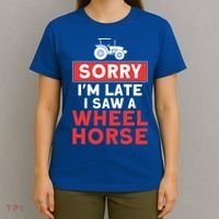 Sorry I'm Late Saw A Wheel Horse Tractor Farmer Gift T-Shirt thumb 4