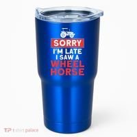 Sorry I'm Late Saw A Wheel Horse Tractor Farmer Gift Tumbler thumb 0