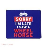 Sorry I'm Late Saw A Wheel Horse Tractor Farmer Gift Mousepad thumb 0
