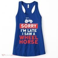 Sorry I'm Late Saw A Wheel Horse Tractor Farmer Gift Women's Tank Top thumb 0