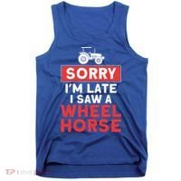 Sorry I'm Late Saw A Wheel Horse Tractor Farmer Gift Tank Top thumb 0