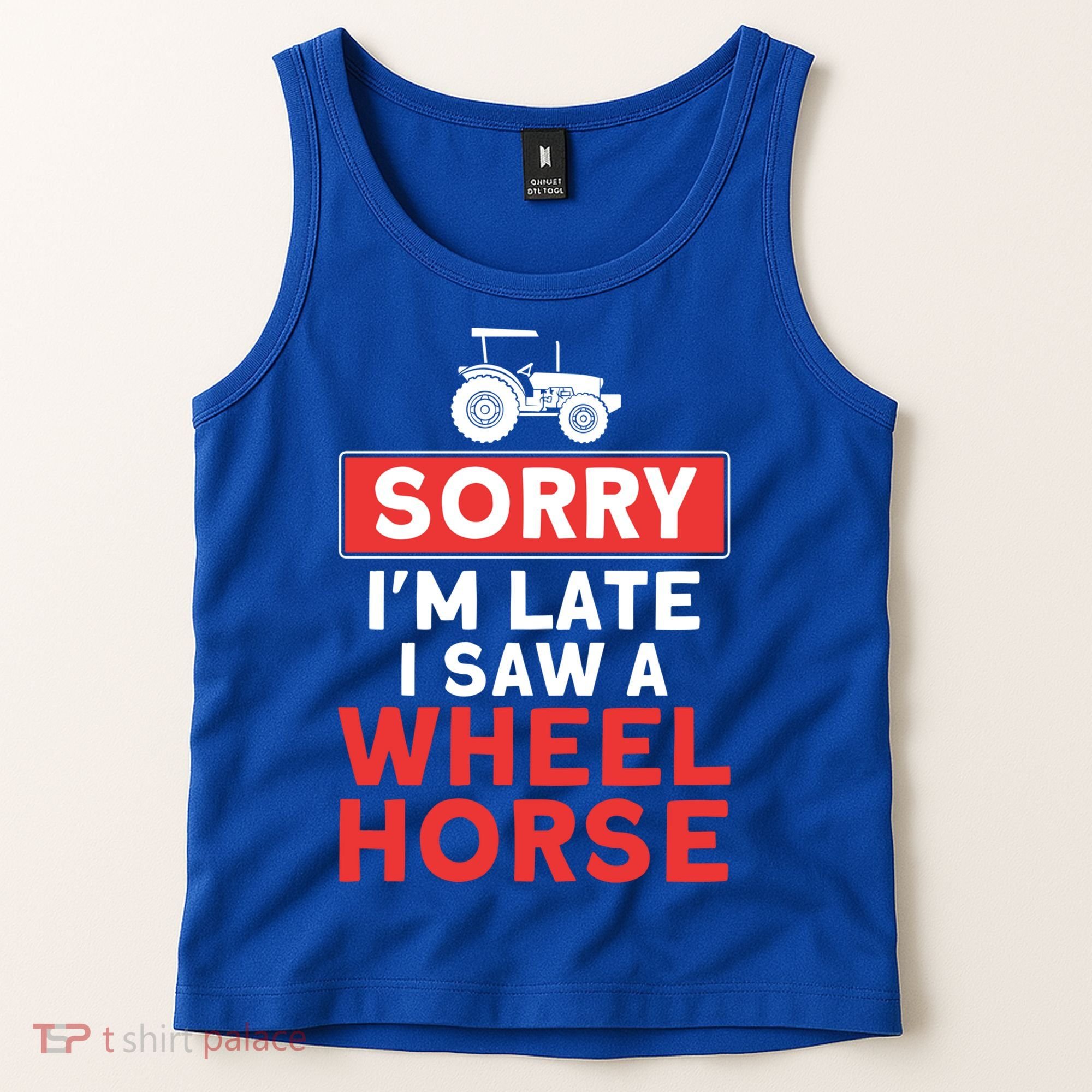 Sorry I'm Late Saw A Wheel Horse Tractor Farmer Gift Tank Top
