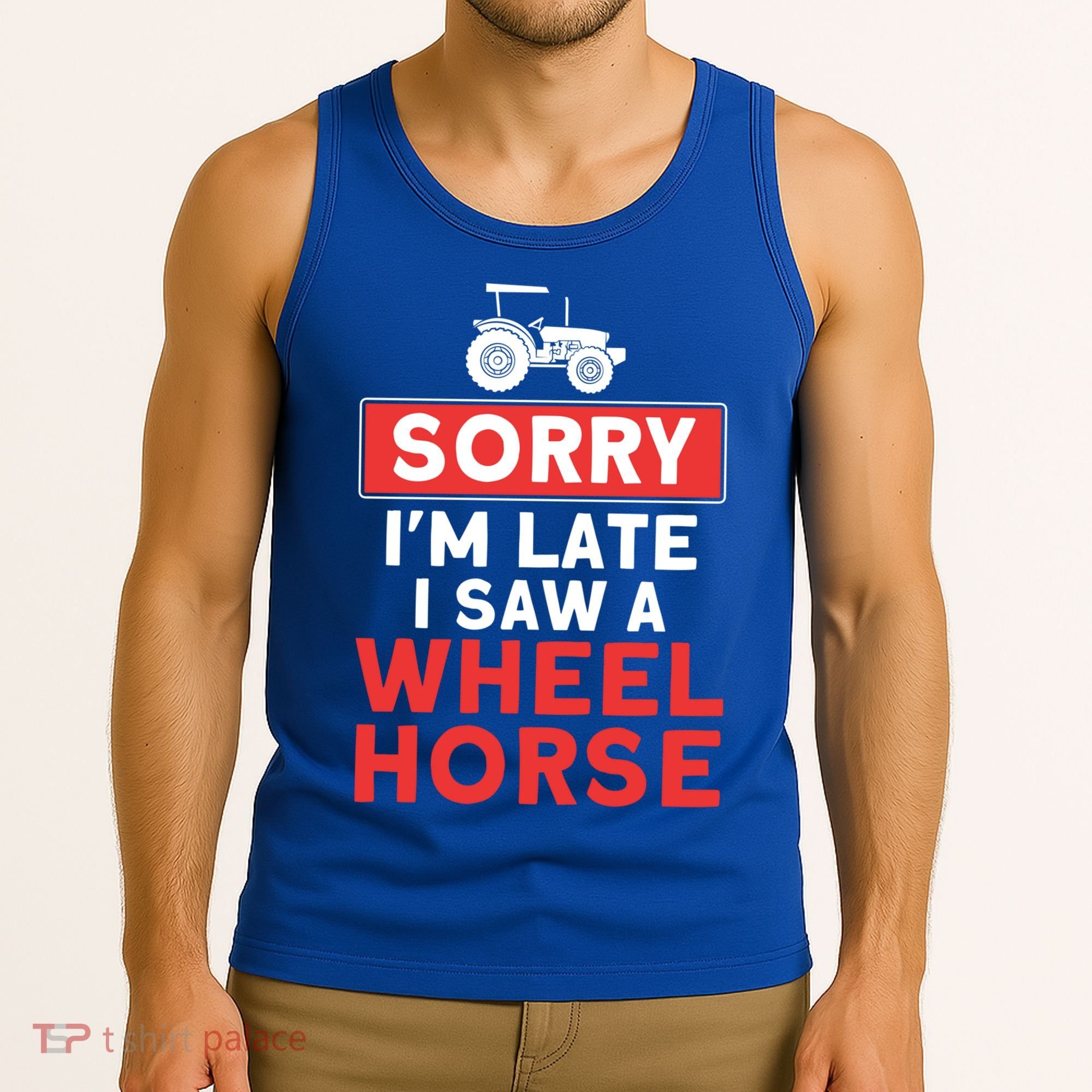 Sorry I'm Late Saw A Wheel Horse Tractor Farmer Gift Tank Top