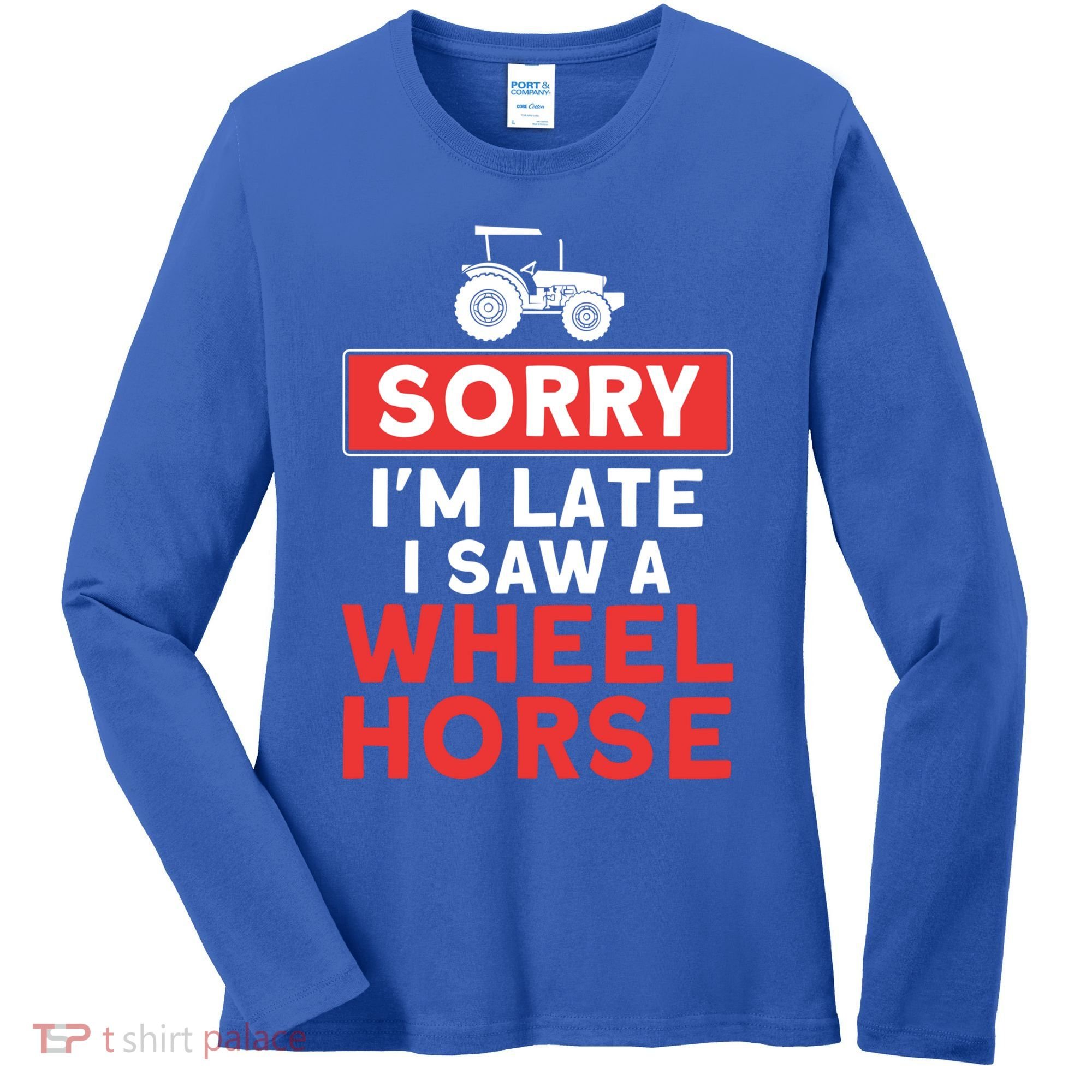 Sorry I'm Late Saw A Wheel Horse Tractor Farmer Gift Women's Long Sleeve Shirt