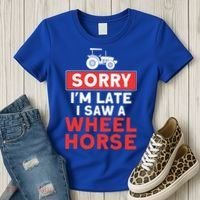 Sorry I'm Late Saw A Wheel Horse Tractor Farmer Gift Women's T-Shirt thumb 3