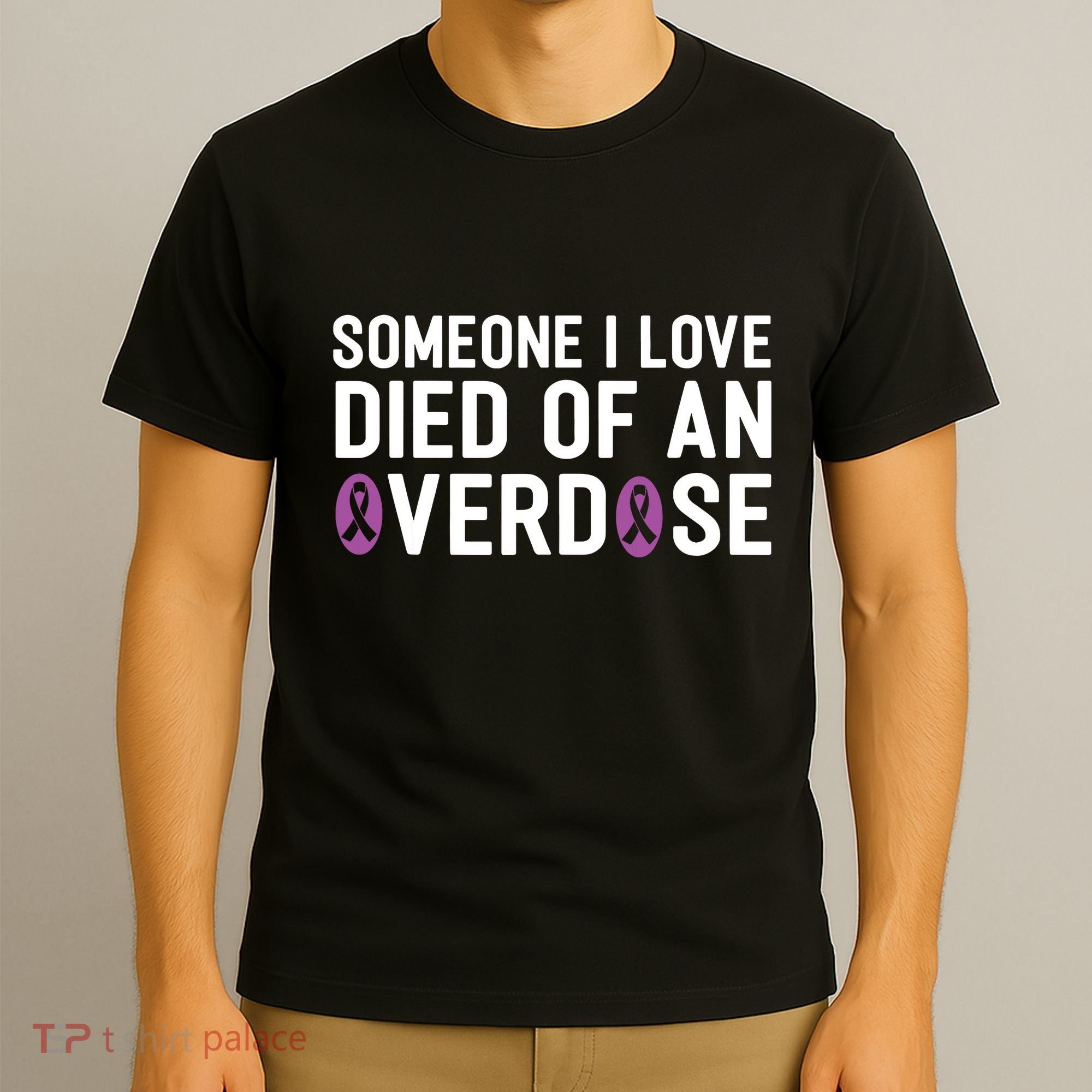 Someone I Love Died Of An Overdose End Addiction Awareness T-Shirt