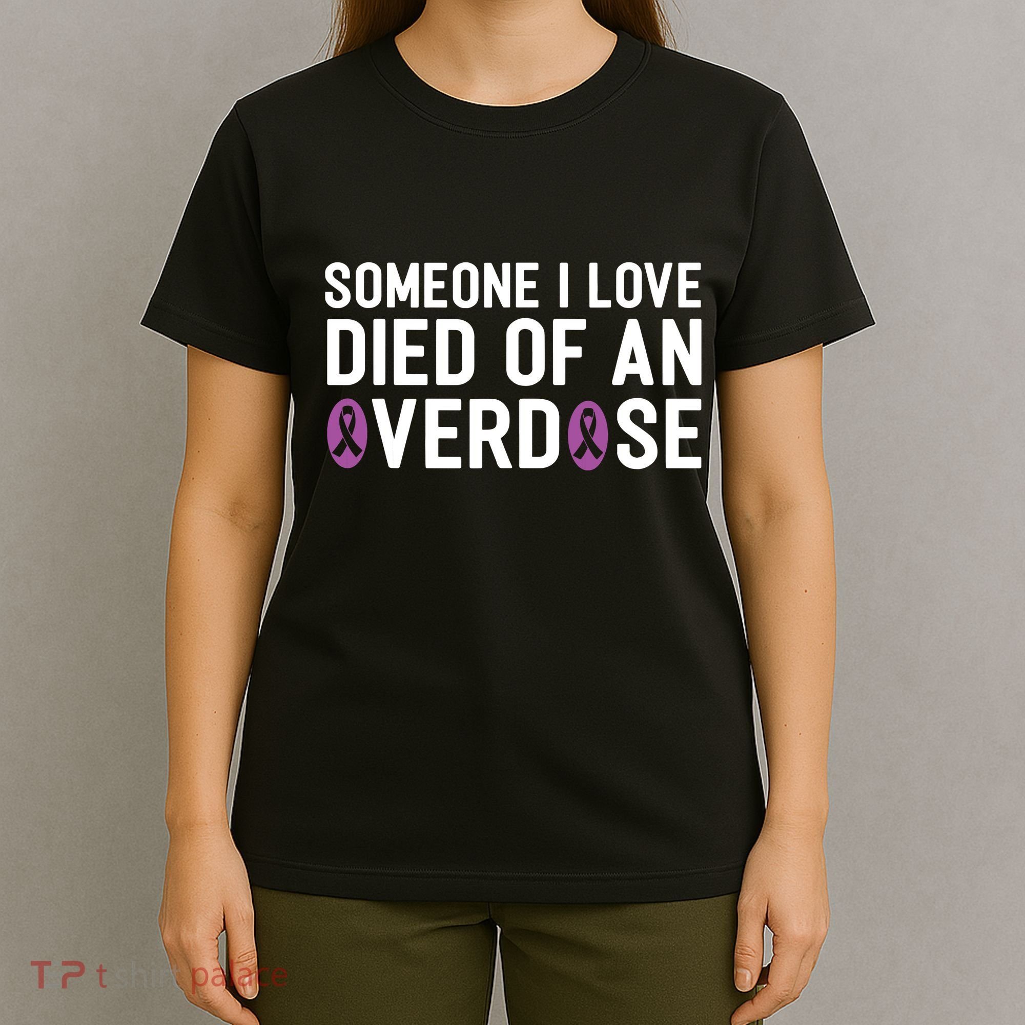 Someone I Love Died Of An Overdose End Addiction Awareness T-Shirt