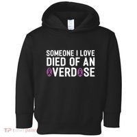 Someone I Love Died Of An Overdose End Addiction Awareness Toddler Hoodie thumb 0
