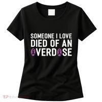 Someone I Love Died Of An Overdose End Addiction Awareness Women's T-Shirt thumb 0