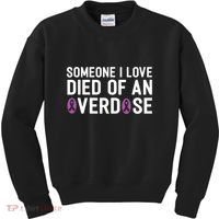 Someone I Love Died Of An Overdose End Addiction Awareness Kids Sweatshirt thumb 0