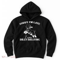 Sorry IM Late I Was Dilly Dallying Hoodie thumb 0