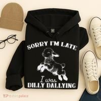 Sorry IM Late I Was Dilly Dallying Hoodie thumb 4