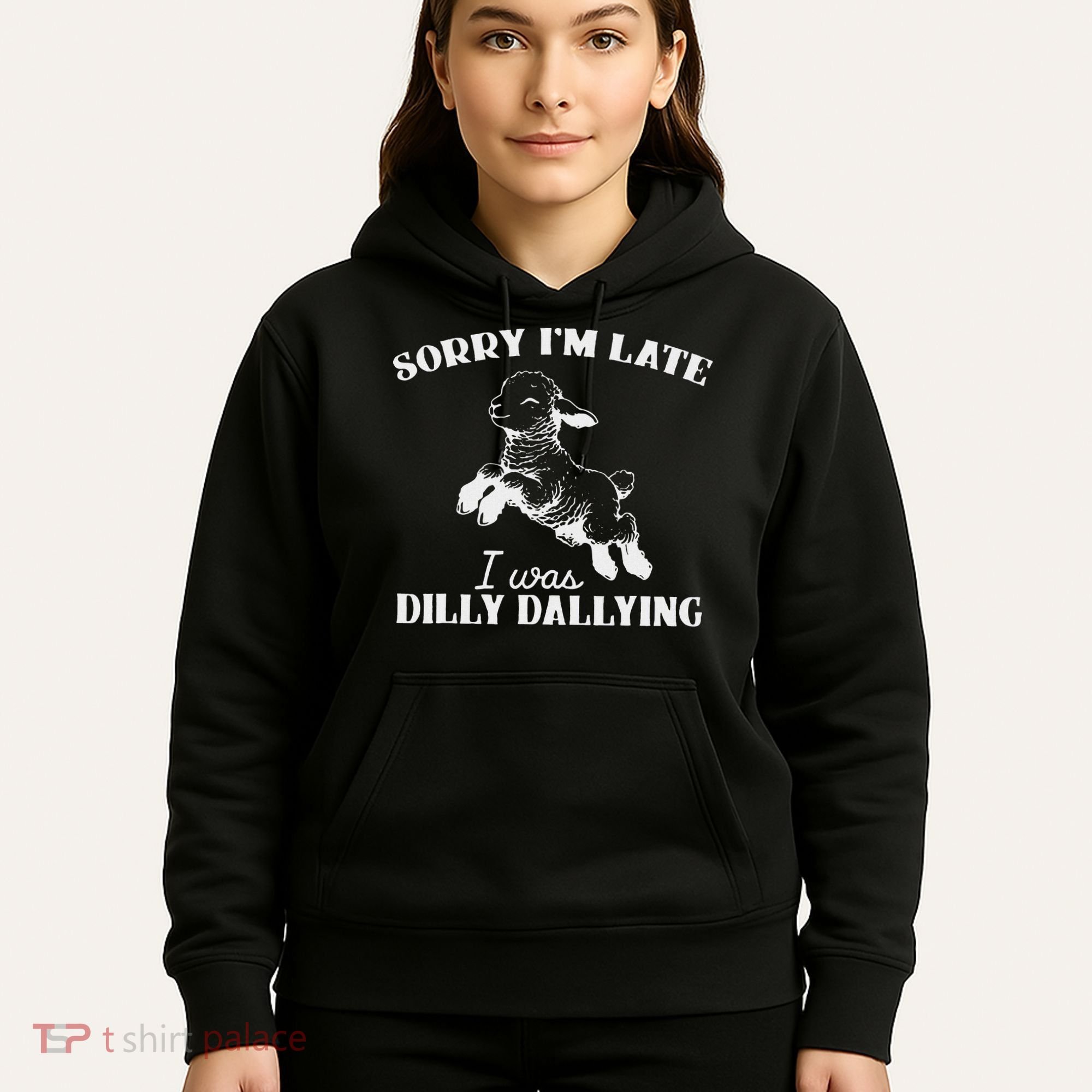 Sorry IM Late I Was Dilly Dallying Hoodie