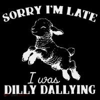Sorry IM Late I Was Dilly Dallying Long Sleeve Shirt thumb 2